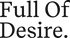 Full of Desire